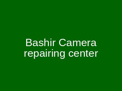 Bashir Camera Repairing Center Jamrud Road Peshawar