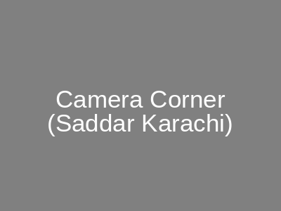 Camera Corner Saddar Karachi