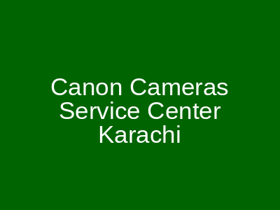 Canon Cameras Service Center Amma Towers Karachi