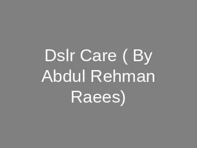 DSLR Care Chamberlain Road Lahore