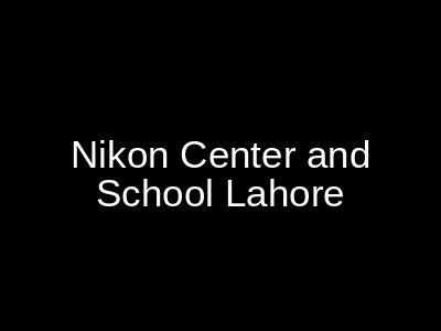 Nikon Center and School Nisbat Road Lahore