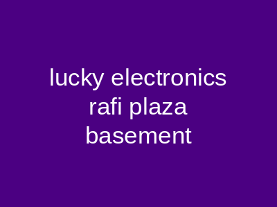 Lucky Electronics Rafi Plaza Lahore